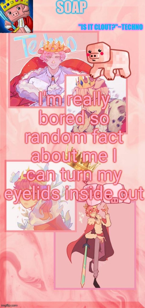 Lmao dont ask for me to teach you how I've tried and failed to teach others | I'm really bored so random fact about me I can turn my eyelids inside out | image tagged in soap | made w/ Imgflip meme maker