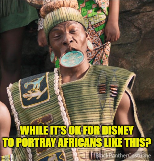 mouth plate | WHILE IT'S OK FOR DISNEY TO PORTRAY AFRICANS LIKE THIS? | image tagged in mouth plate | made w/ Imgflip meme maker