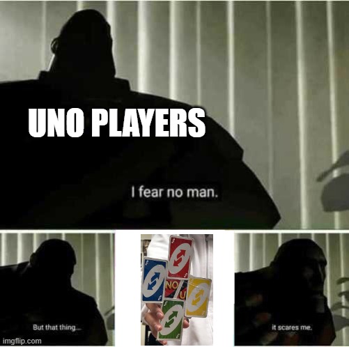 I fear no man | UNO PLAYERS | image tagged in uno,memes,i fear no man,uno reverse card | made w/ Imgflip meme maker