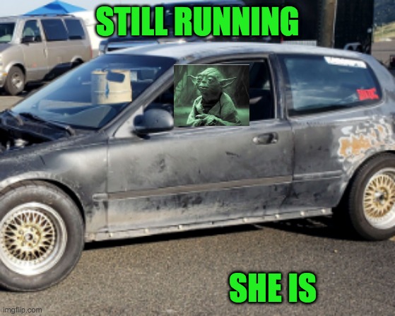 STILL RUNNING SHE IS | made w/ Imgflip meme maker