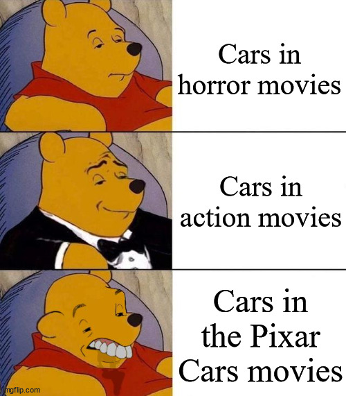 Best,Better, Blurst | Cars in horror movies; Cars in action movies; Cars in the Pixar Cars movies | image tagged in best better blurst | made w/ Imgflip meme maker