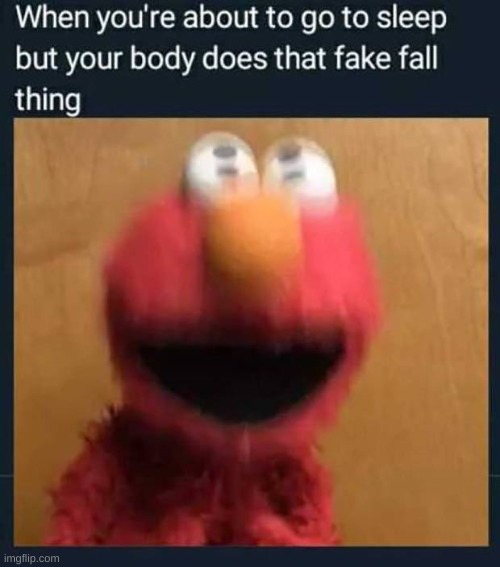 i hate when my body do dis | image tagged in elmo,falling,in sleep | made w/ Imgflip meme maker