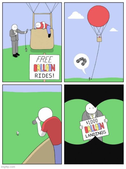 That's how business works...You'd get a free balloon ride and charged you $1000 for your hot air balloon to land... | made w/ Imgflip meme maker