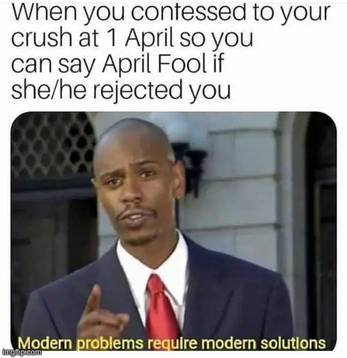 do this on april 1st you have to | image tagged in modern problems require modern solutions | made w/ Imgflip meme maker