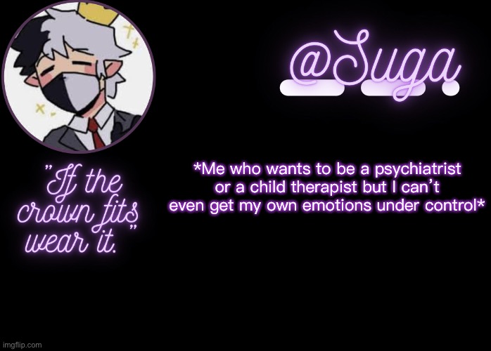 TvT | *Me who wants to be a psychiatrist or a child therapist but I can’t even get my own emotions under control* | image tagged in ranboo | made w/ Imgflip meme maker