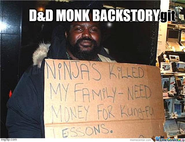 D&D Monk Backstory | D&D MONK BACKSTORY | image tagged in dungeons and dragons,funny,roleplaying,gaming | made w/ Imgflip meme maker