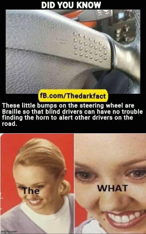 A braille on steering wheels for blind drivers? | made w/ Imgflip meme maker