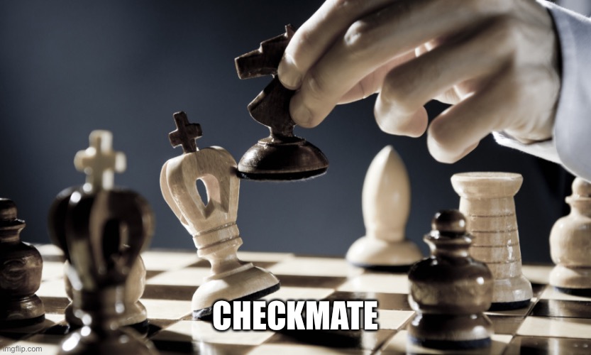 checkmate | CHECKMATE | image tagged in checkmate | made w/ Imgflip meme maker