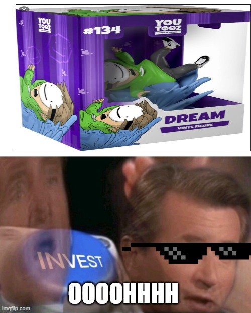 dream! | OOOOHHHH | image tagged in invest | made w/ Imgflip meme maker