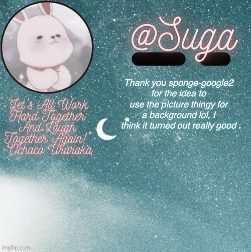 .-. | Thank you sponge-google2 for the idea to use the picture thingy for a background lol, I think it turned out really good | image tagged in suga | made w/ Imgflip meme maker