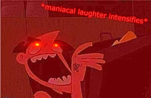 High Quality *maniacal laughter intensifies* Blank Meme Template
