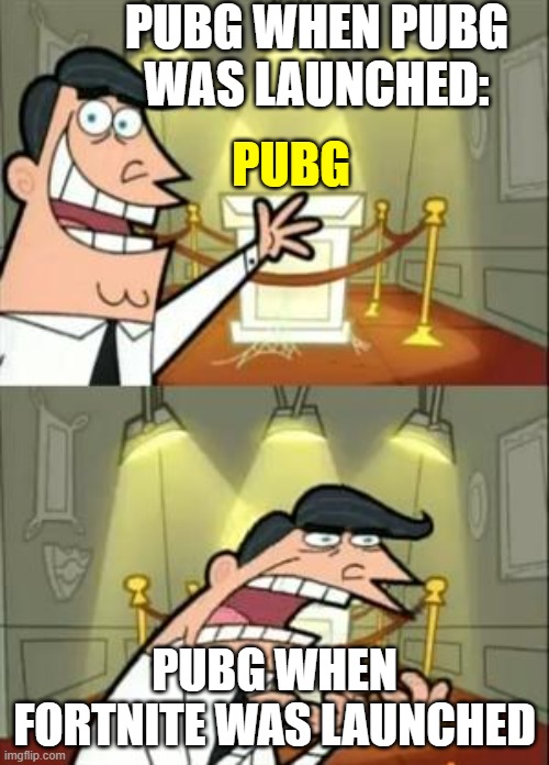 This is when PUBG was launched | PUBG WHEN PUBG WAS LAUNCHED:; PUBG; PUBG WHEN FORTNITE WAS LAUNCHED | image tagged in memes,fortnite memes,gamers on pubg vs fortnite be like | made w/ Imgflip meme maker