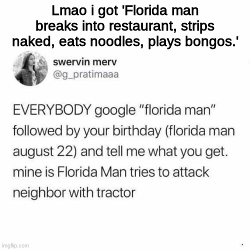 Dew it | Lmao i got 'Florida man breaks into restaurant, strips naked, eats noodles, plays bongos.' | made w/ Imgflip meme maker