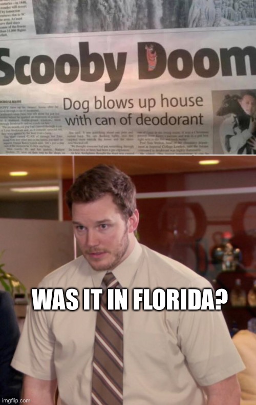 REEEEEEE | WAS IT IN FLORIDA? | image tagged in yeet | made w/ Imgflip meme maker