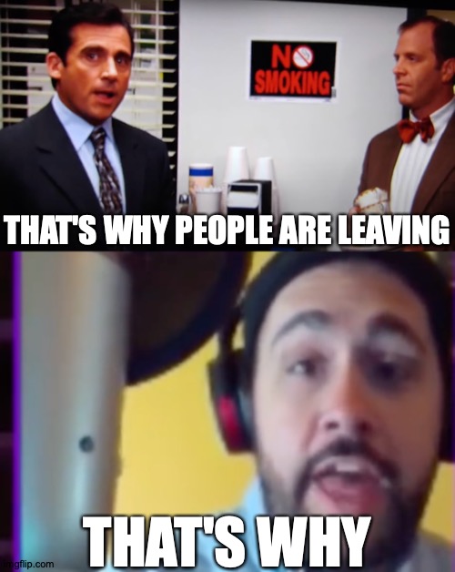 BioLaugh | THAT'S WHY PEOPLE ARE LEAVING; THAT'S WHY; https://www.youtube.com/watch?v=kt3PBIhExws | image tagged in memes,the office,thought,slime | made w/ Imgflip meme maker