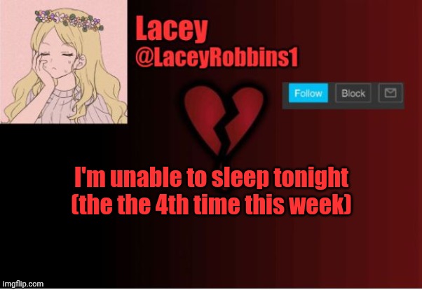 Lacey announcement template | I'm unable to sleep tonight (the the 4th time this week) | image tagged in lacey announcement template | made w/ Imgflip meme maker
