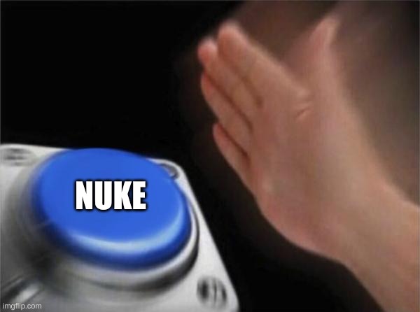 Blank Nut Button Meme | NUKE | image tagged in memes,blank nut button | made w/ Imgflip meme maker