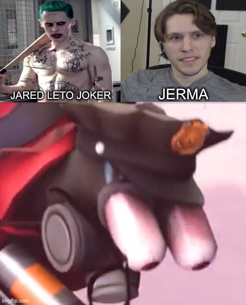 I see a slight resemblance here..... | JERMA; JARED LETO JOKER | image tagged in dc comics,tf2 | made w/ Imgflip meme maker