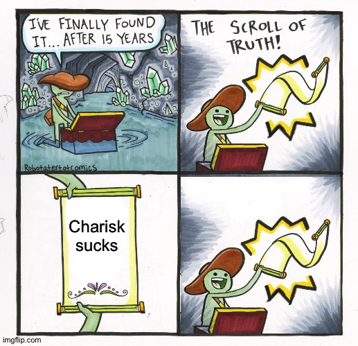 Charisk sucks (Note: this was old don’t attack me) | Charisk sucks | image tagged in memes,the scroll of truth,charisk,sucks,undertale,fandom | made w/ Imgflip meme maker