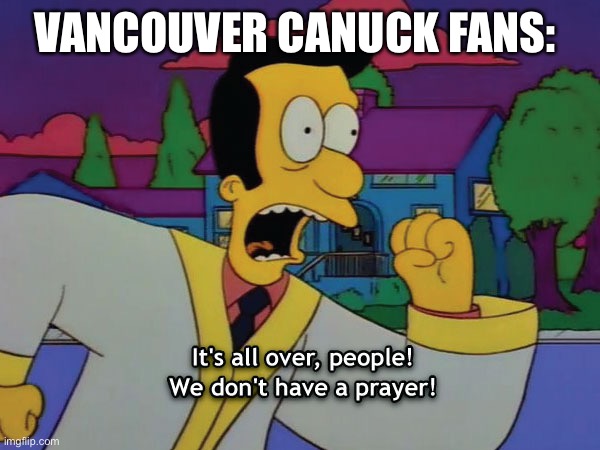 Vancouver Canuck Fans 2021 | VANCOUVER CANUCK FANS: | image tagged in nhl,vancouver | made w/ Imgflip meme maker
