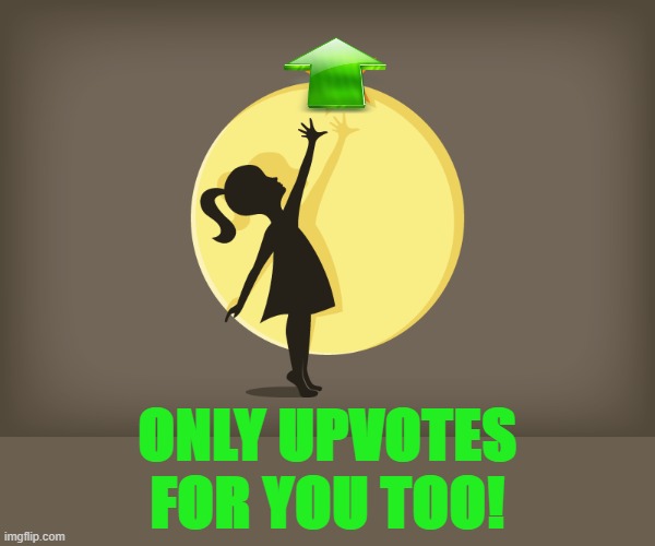 ONLY UPVOTES FOR YOU TOO! | made w/ Imgflip meme maker