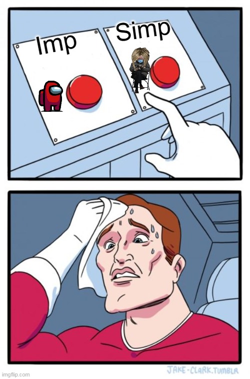 Two Buttons | Simp; Imp | image tagged in memes,two buttons | made w/ Imgflip meme maker