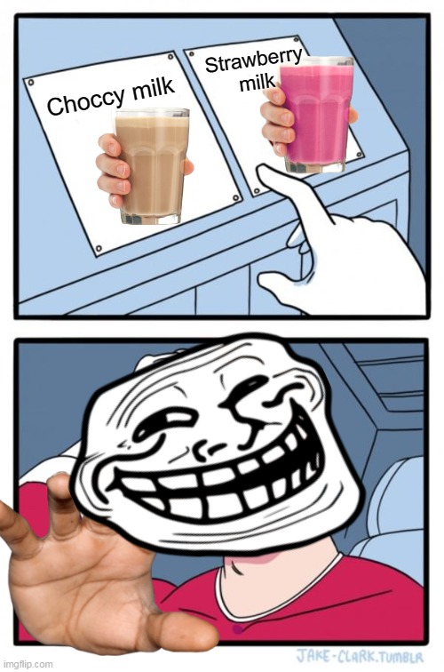 Two Buttons Meme | Strawberry milk; Choccy milk | image tagged in memes,two buttons | made w/ Imgflip meme maker
