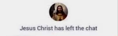 High Quality Jesus Christ has left the chat Blank Meme Template
