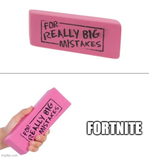 for big mistacke | FORTNITE | image tagged in for really big mistakes | made w/ Imgflip meme maker