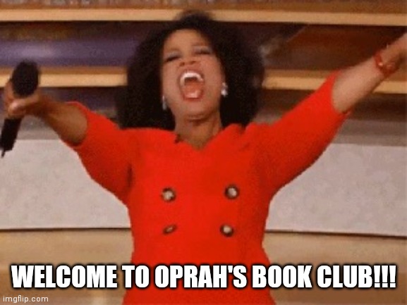 Opera | WELCOME TO OPRAH'S BOOK CLUB!!! | image tagged in opera | made w/ Imgflip meme maker