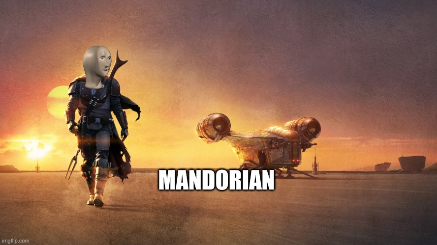 The newest meme man | MANDORIAN | image tagged in the mandolorian wallpaper art 1 | made w/ Imgflip meme maker