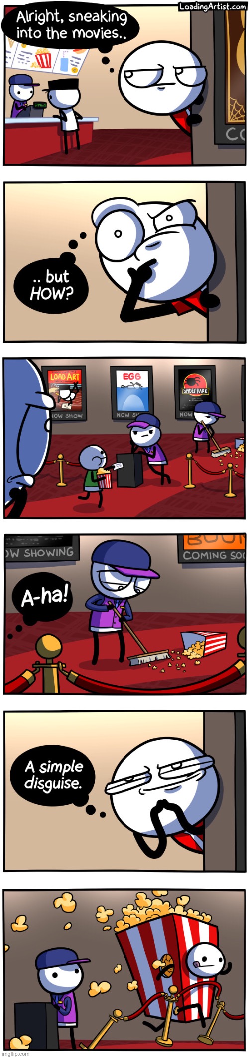 The popcorn always makes it in.... | image tagged in memes,funny,comics,loading artist,popcorn,movies | made w/ Imgflip meme maker