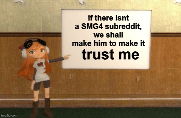 he should do it | if there isnt a SMG4 subreddit, we shall make him to make it; trust me | image tagged in smg4s meggy pointing at board | made w/ Imgflip meme maker