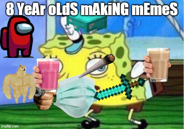 GGGGGGGGGGGGGGGGGGGGGGGGGGGGGGGGGGGGGGGGGG | 8 YeAr oLdS mAkiNG mEmeS | image tagged in memes,mocking spongebob | made w/ Imgflip meme maker