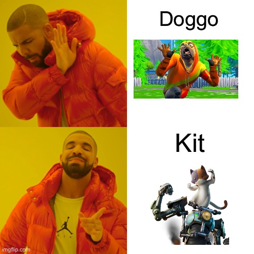 Kit is better than Doggo | Doggo; Kit | image tagged in memes,drake hotline bling,fortnite | made w/ Imgflip meme maker