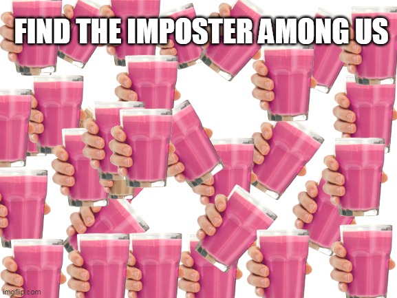 find if no die! | FIND THE IMPOSTER AMONG US | image tagged in blank white template | made w/ Imgflip meme maker