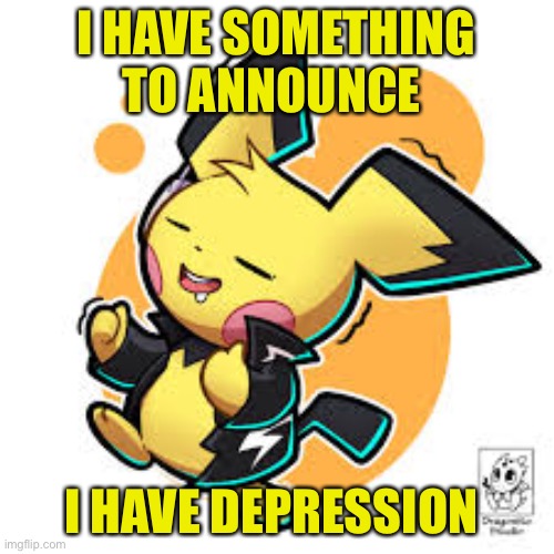 Yep. A Denki with Depression | I HAVE SOMETHING TO ANNOUNCE; I HAVE DEPRESSION | made w/ Imgflip meme maker