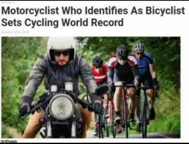 Cycling CHAMPION loses to MOTORCYCLE, identifying with a bicycle... | image tagged in diversity,perversion,perversionaries,obama,nature in reverse | made w/ Imgflip meme maker