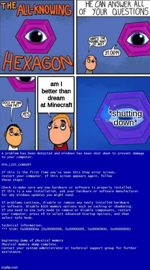 dream is the Minecraft god mortal | am I better than dream at Minecraft; *shutting down* | image tagged in all knowing hexagon with bsod | made w/ Imgflip meme maker
