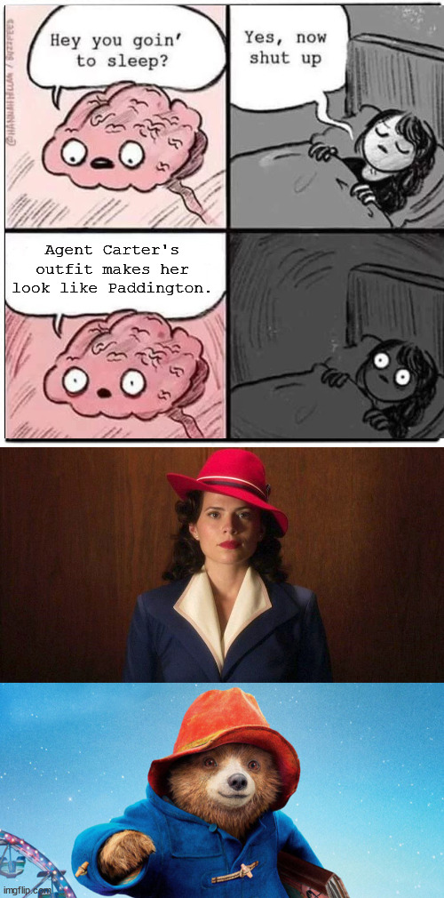 I can't unsee this | Agent Carter's outfit makes her look like Paddington. | image tagged in brain before sleep,marvel | made w/ Imgflip meme maker