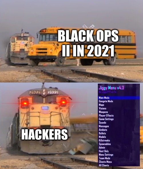 A train hitting a school bus | BLACK OPS II IN 2021; HACKERS | image tagged in a train hitting a school bus | made w/ Imgflip meme maker