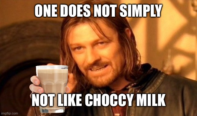 They should totally add a choccy milk stream | ONE DOES NOT SIMPLY; NOT LIKE CHOCCY MILK | image tagged in memes,one does not simply,choccy milk,have some choccy milk | made w/ Imgflip meme maker
