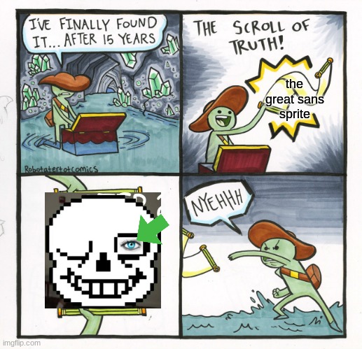 The Scroll Of Truth | the great sans sprite | image tagged in memes,the scroll of truth | made w/ Imgflip meme maker