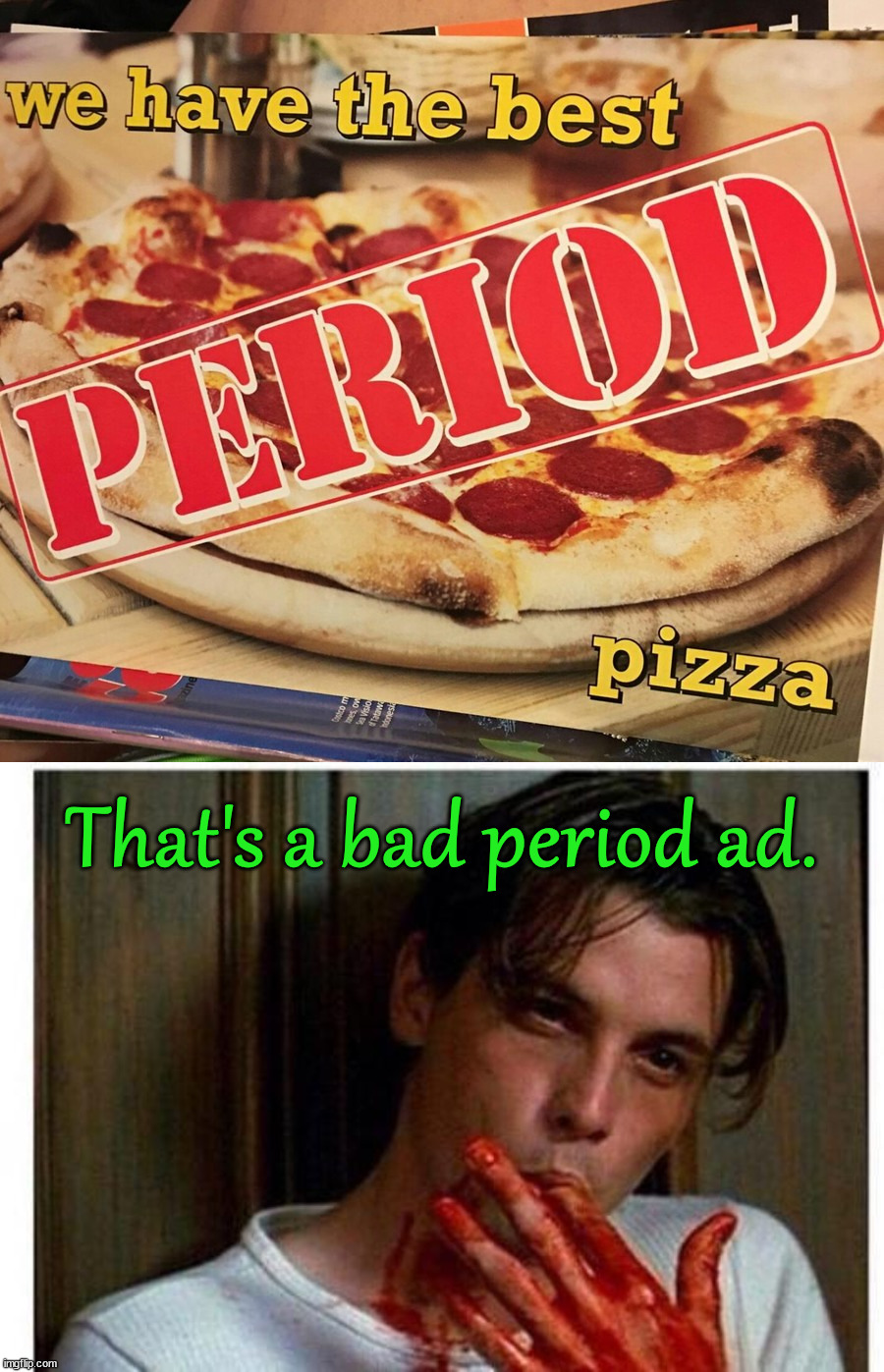 That's a bad period ad. | image tagged in period jokes,you had one job | made w/ Imgflip meme maker