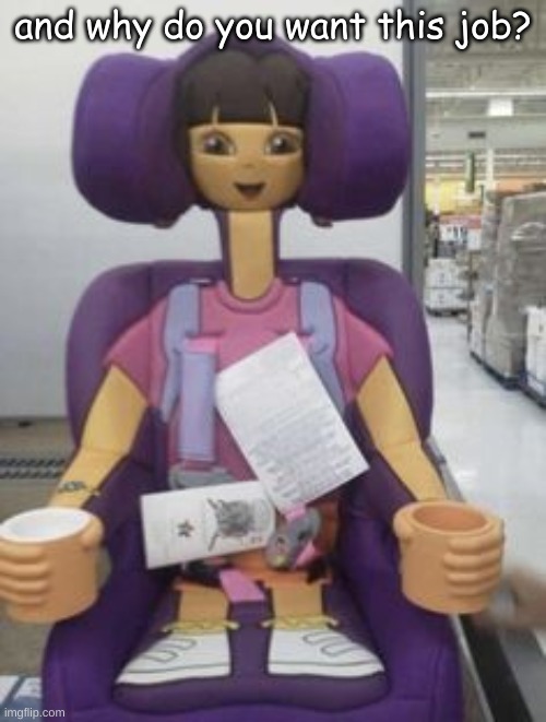 interview with dora |  and why do you want this job? | image tagged in dora the explorer,meeting,job interview | made w/ Imgflip meme maker