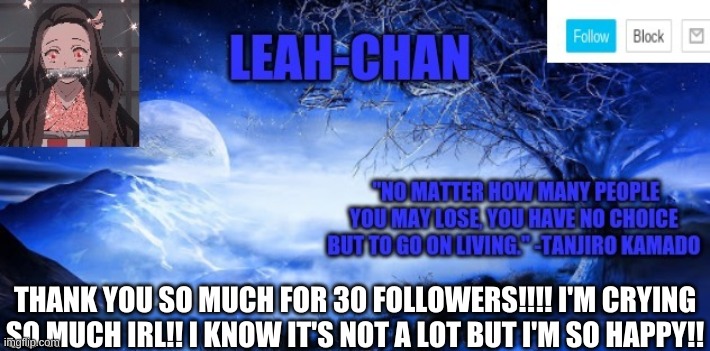 Leah-Chan Template | THANK YOU SO MUCH FOR 30 FOLLOWERS!!!! I'M CRYING SO MUCH IRL!! I KNOW IT'S NOT A LOT BUT I'M SO HAPPY!! | image tagged in leah-chan template | made w/ Imgflip meme maker