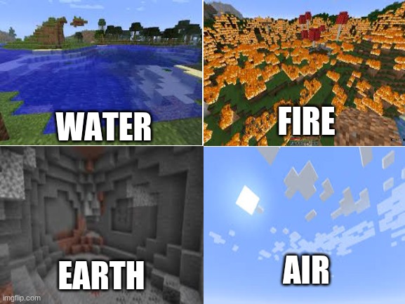 The 4 elements portrayed by Minecraft | FIRE; WATER; EARTH; AIR | image tagged in blank white template,avatar the last airbender,elements | made w/ Imgflip meme maker