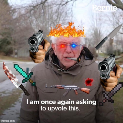 Super Power |  to upvote this. | image tagged in memes,bernie i am once again asking for your support,madea with gun,there will be blood | made w/ Imgflip meme maker