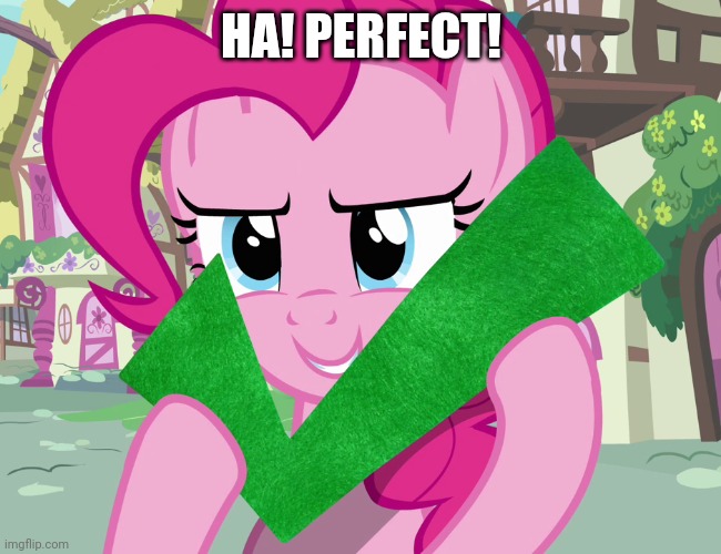 HA! PERFECT! | made w/ Imgflip meme maker