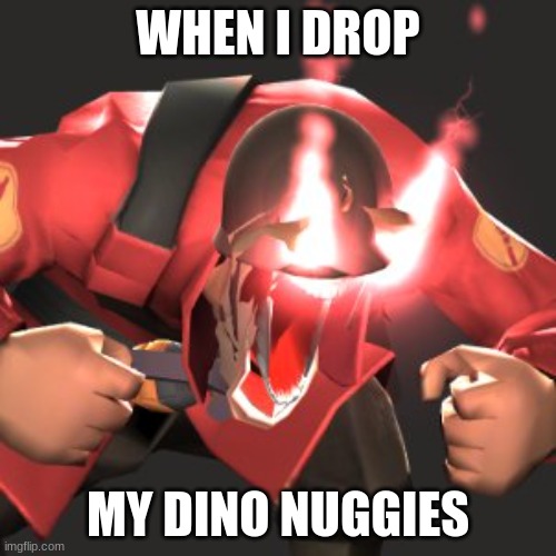 dino nuggies | WHEN I DROP; MY DINO NUGGIES | image tagged in angry captain cupcake | made w/ Imgflip meme maker